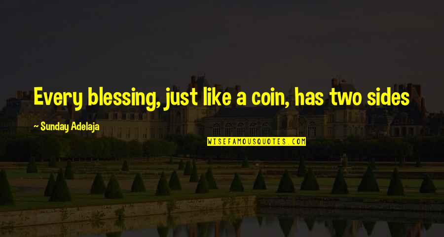 Coin Two Sides Quotes By Sunday Adelaja: Every blessing, just like a coin, has two