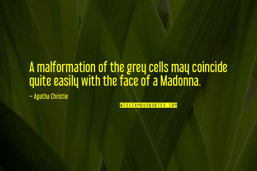 Coincide Quotes By Agatha Christie: A malformation of the grey cells may coincide