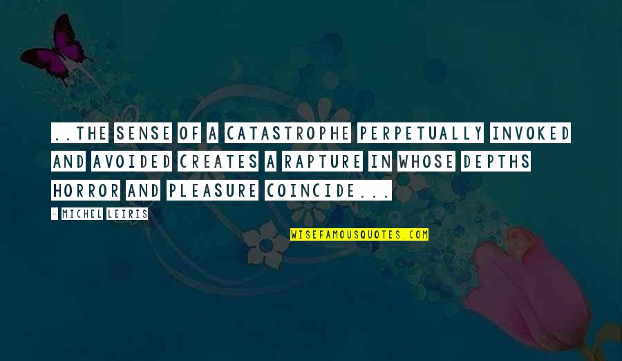 Coincide Quotes By Michel Leiris: ..the sense of a catastrophe perpetually invoked and Coincide Quotes By Michel Leiris: ..the sense of a catastrophe perpetually invoked and