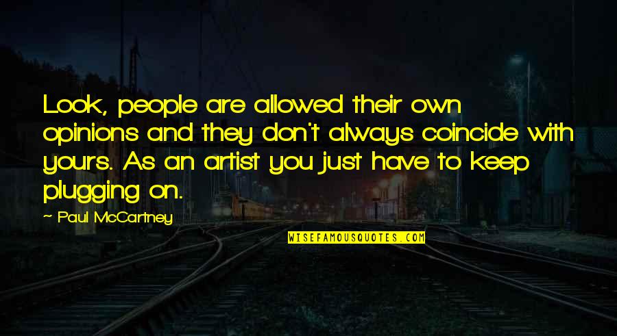 Coincide Quotes By Paul McCartney: Look, people are allowed their own opinions and Coincide Quotes By Paul McCartney: Look, people are allowed their own opinions and