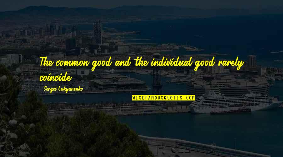 Coincide Quotes By Sergei Lukyanenko: The common good and the individual good rarely