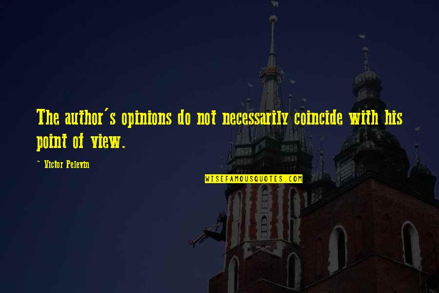 Coincide Quotes By Victor Pelevin: The author's opinions do not necessarily coincide with