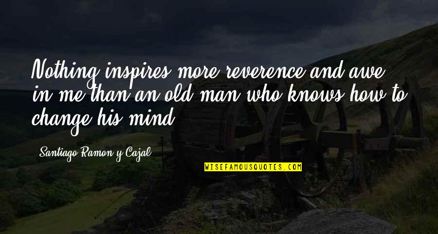Coincided Synonyms Quotes By Santiago Ramon Y Cajal: Nothing inspires more reverence and awe in me Coincided Synonyms Quotes By Santiago Ramon Y Cajal: Nothing inspires more reverence and awe in me
