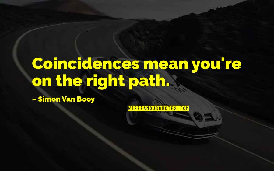 Coincidence And Destiny Quotes By Simon Van Booy: Coincidences mean you're on the right path.