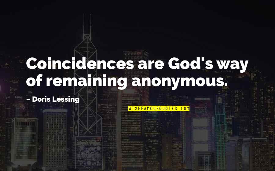Coincidence And God Quotes By Doris Lessing: Coincidences are God's way of remaining anonymous.