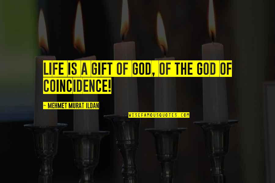 Coincidence And God Quotes By Mehmet Murat Ildan: Life is a gift of God, of the