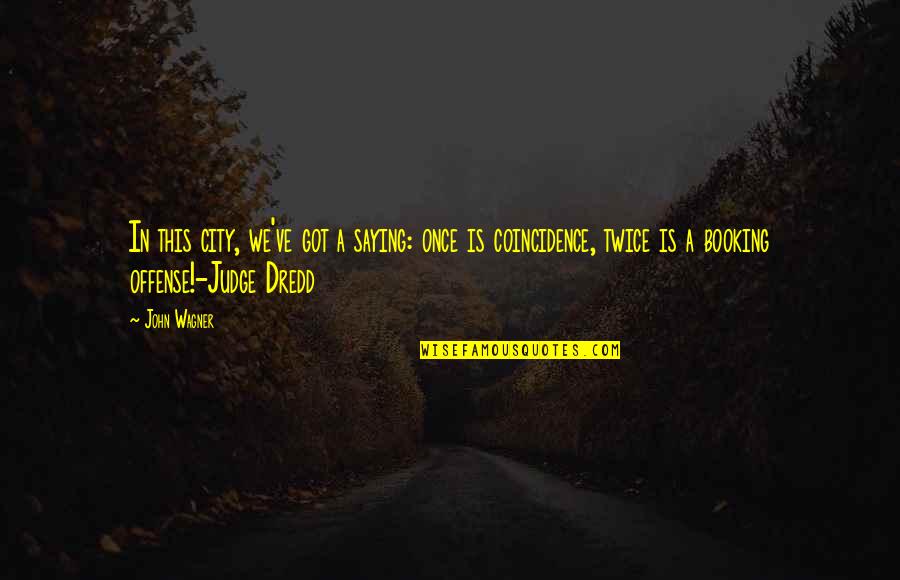 Coincidence Funny Quotes By John Wagner: In this city, we've got a saying: once