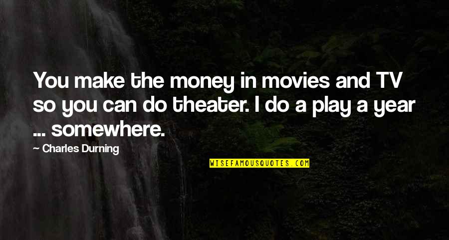 Coincidence I Think Not Quotes By Charles Durning: You make the money in movies and TV Coincidence I Think Not Quotes By Charles Durning: You make the money in movies and TV