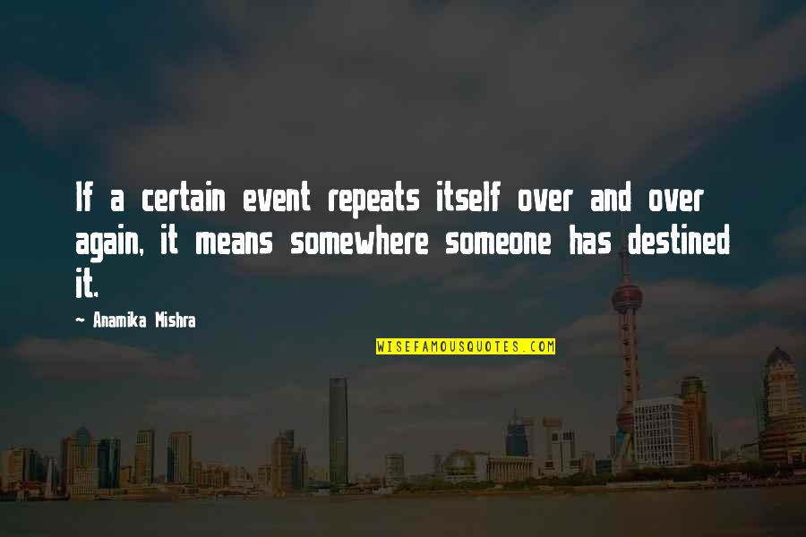 Coincidence In Life Quotes By Anamika Mishra: If a certain event repeats itself over and Coincidence In Life Quotes By Anamika Mishra: If a certain event repeats itself over and