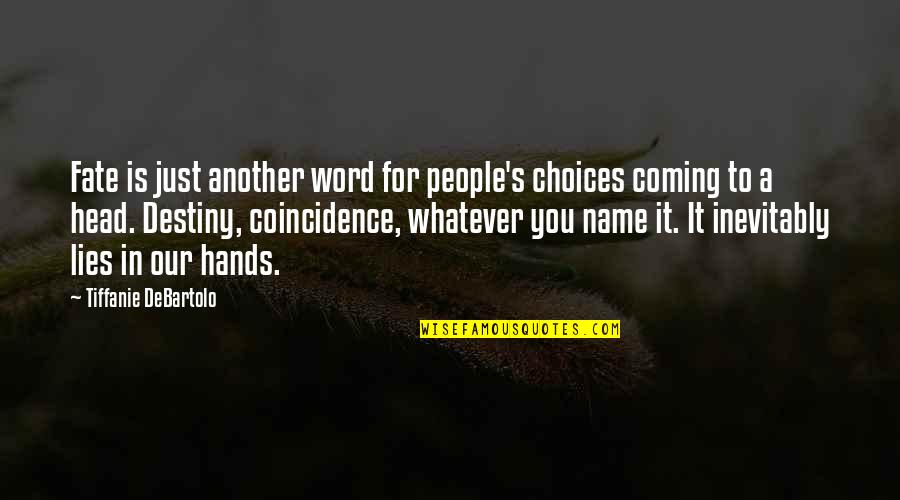 Coincidence Or Fate Quotes By Tiffanie DeBartolo: Fate is just another word for people's choices Coincidence Or Fate Quotes By Tiffanie DeBartolo: Fate is just another word for people's choices