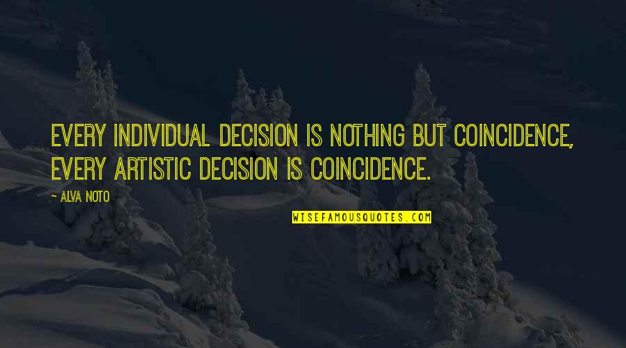 Coincidence Quotes By Alva Noto: Every individual decision is nothing but coincidence, every
