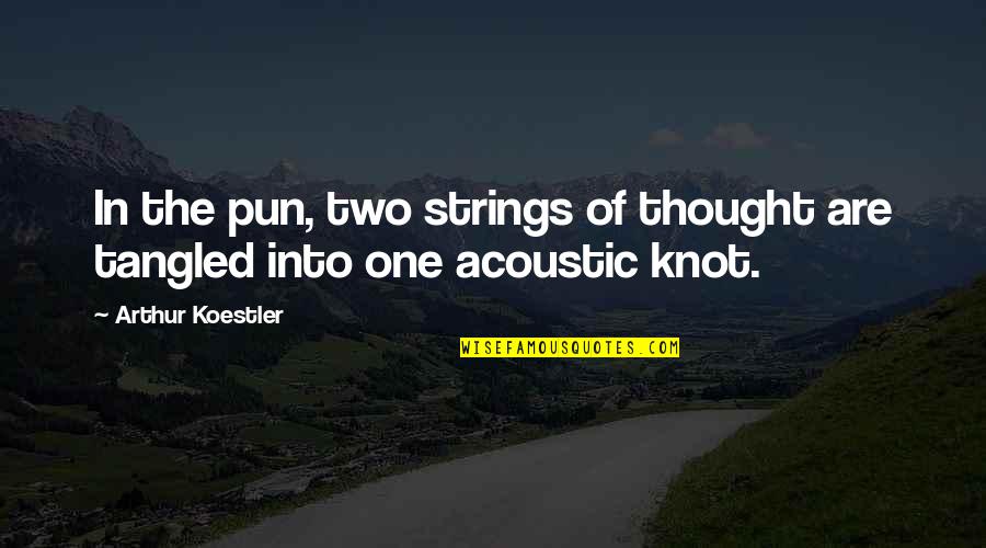 Coincidence Quotes By Arthur Koestler: In the pun, two strings of thought are