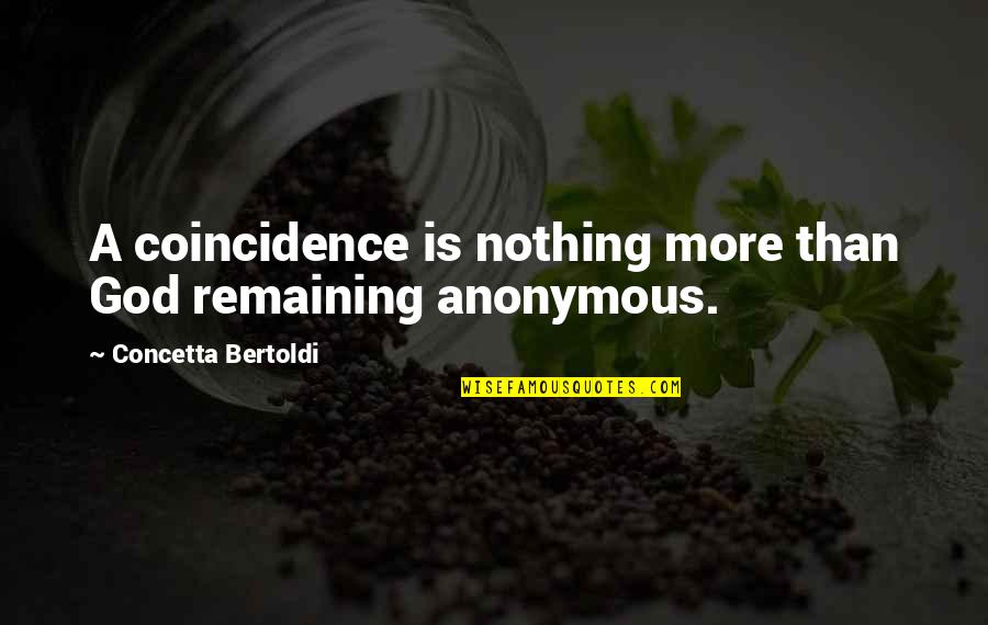 Coincidence Quotes By Concetta Bertoldi: A coincidence is nothing more than God remaining