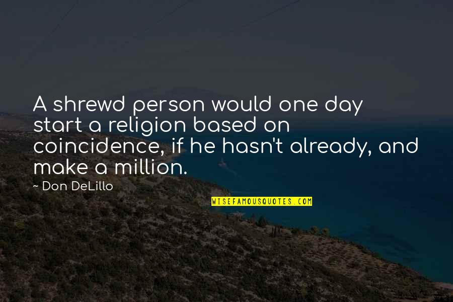 Coincidence Quotes By Don DeLillo: A shrewd person would one day start a