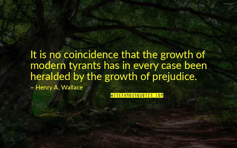 Coincidence Quotes By Henry A. Wallace: It is no coincidence that the growth of
