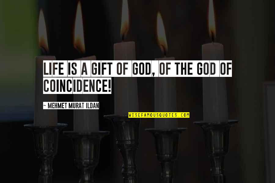 Coincidence Quotes By Mehmet Murat Ildan: Life is a gift of God, of the