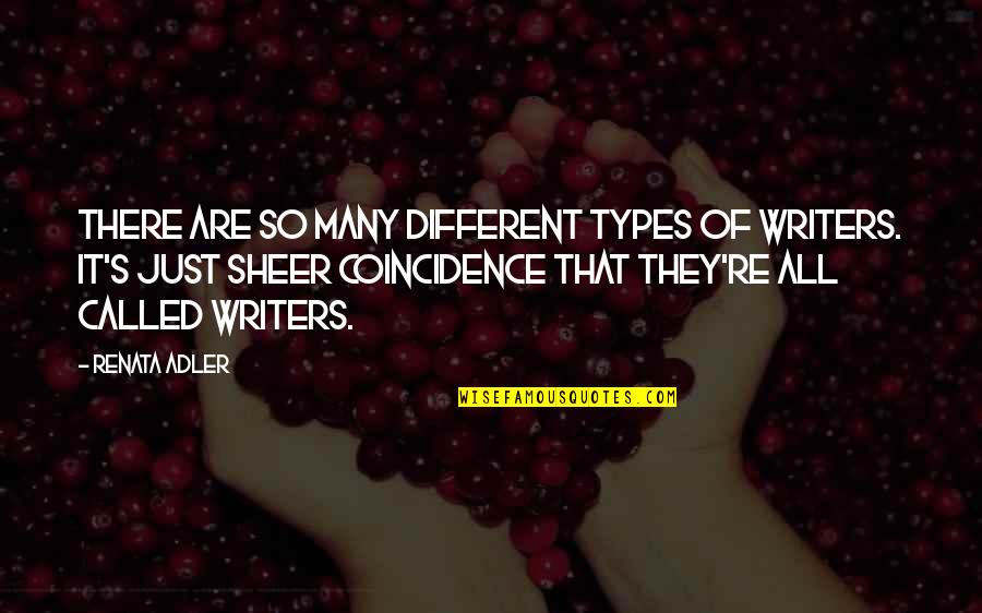 Coincidence Quotes By Renata Adler: There are so many different types of writers.