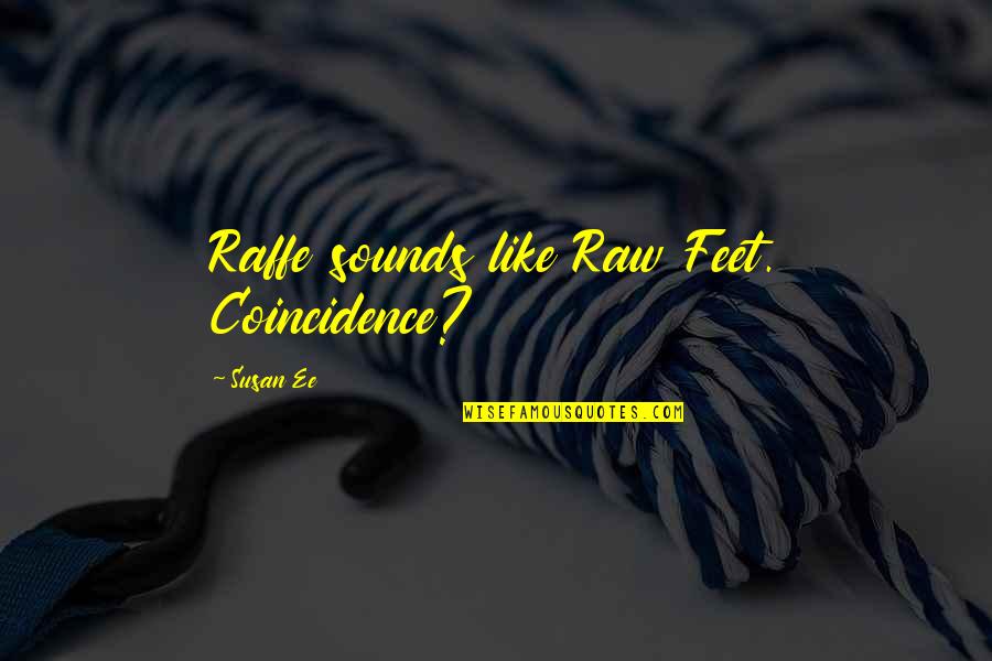 Coincidence Quotes By Susan Ee: Raffe sounds like Raw Feet. Coincidence?