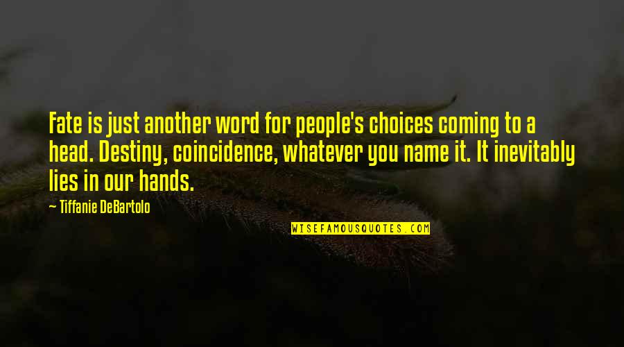 Coincidence Quotes By Tiffanie DeBartolo: Fate is just another word for people's choices