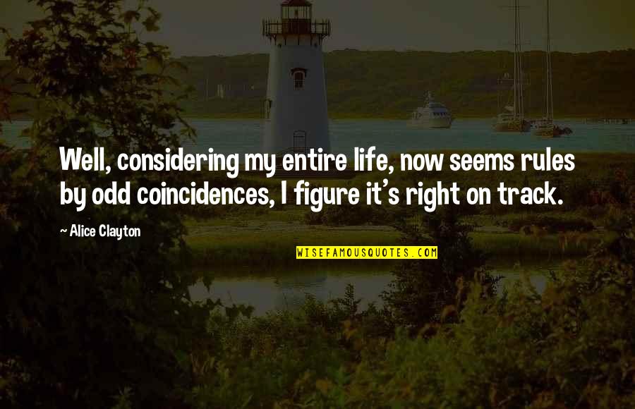 Coincidences In Life Quotes By Alice Clayton: Well, considering my entire life, now seems rules