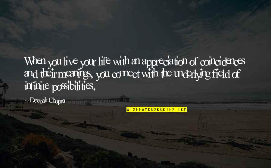 Coincidences In Life Quotes By Deepak Chopra: When you live your life with an appreciation Coincidences In Life Quotes By Deepak Chopra: When you live your life with an appreciation