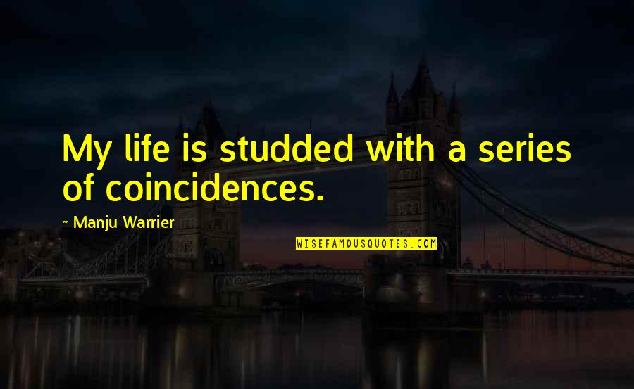 Coincidences In Life Quotes By Manju Warrier: My life is studded with a series of Coincidences In Life Quotes By Manju Warrier: My life is studded with a series of