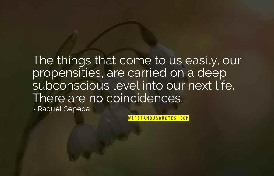 Coincidences In Life Quotes By Raquel Cepeda: The things that come to us easily, our