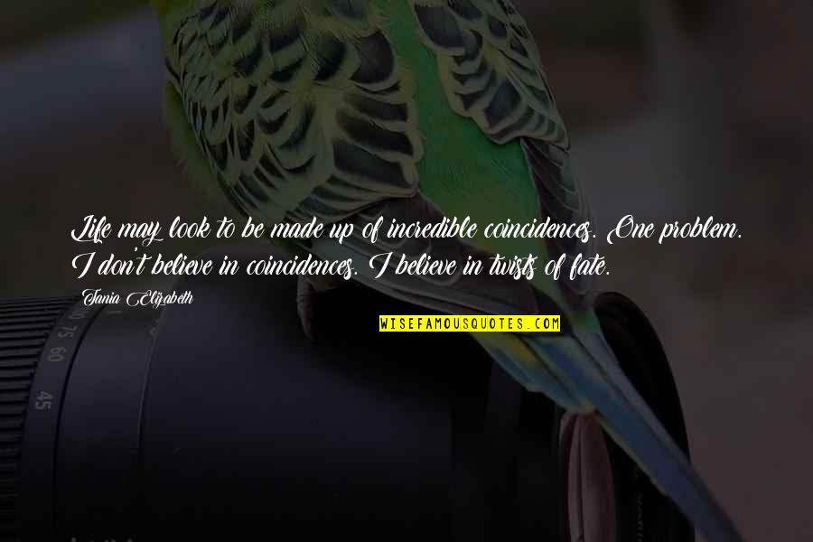 Coincidences In Life Quotes By Tania Elizabeth: Life may look to be made up of Coincidences In Life Quotes By Tania Elizabeth: Life may look to be made up of