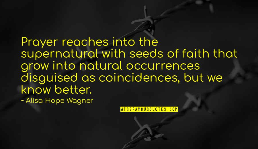 Coincidences Quotes By Alisa Hope Wagner: Prayer reaches into the supernatural with seeds of