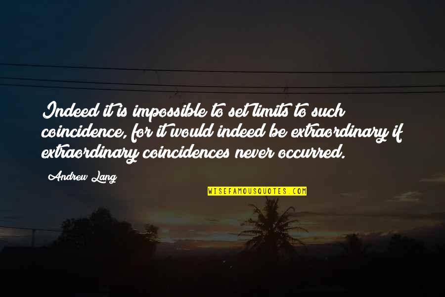 Coincidences Quotes By Andrew Lang: Indeed it is impossible to set limits to