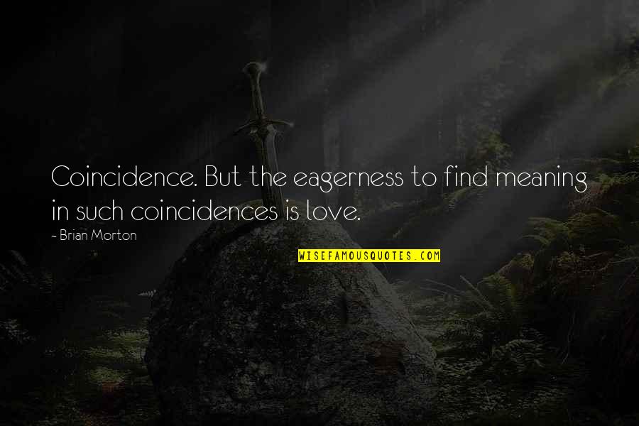 Coincidences Quotes By Brian Morton: Coincidence. But the eagerness to find meaning in