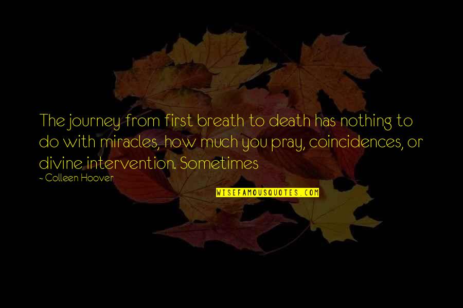 Coincidences Quotes By Colleen Hoover: The journey from first breath to death has