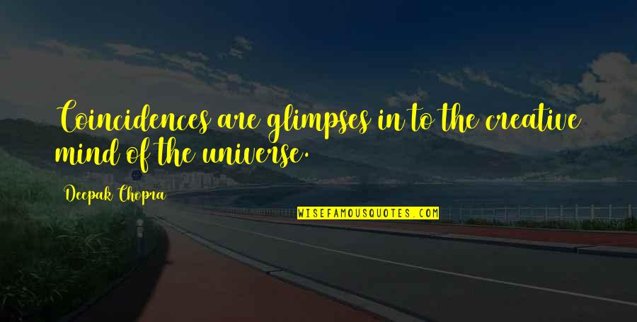 Coincidences Quotes By Deepak Chopra: Coincidences are glimpses in to the creative mind