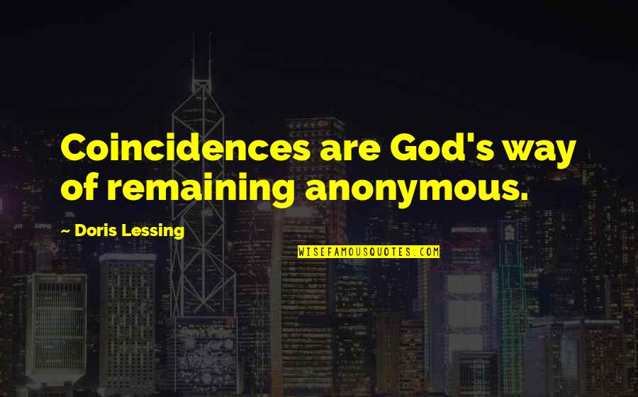 Coincidences Quotes By Doris Lessing: Coincidences are God's way of remaining anonymous.