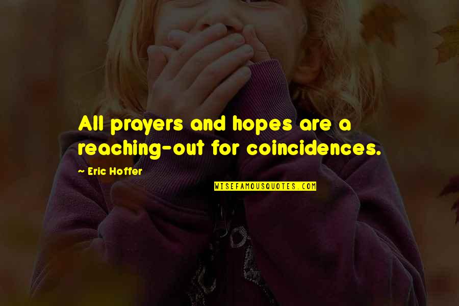 Coincidences Quotes By Eric Hoffer: All prayers and hopes are a reaching-out for
