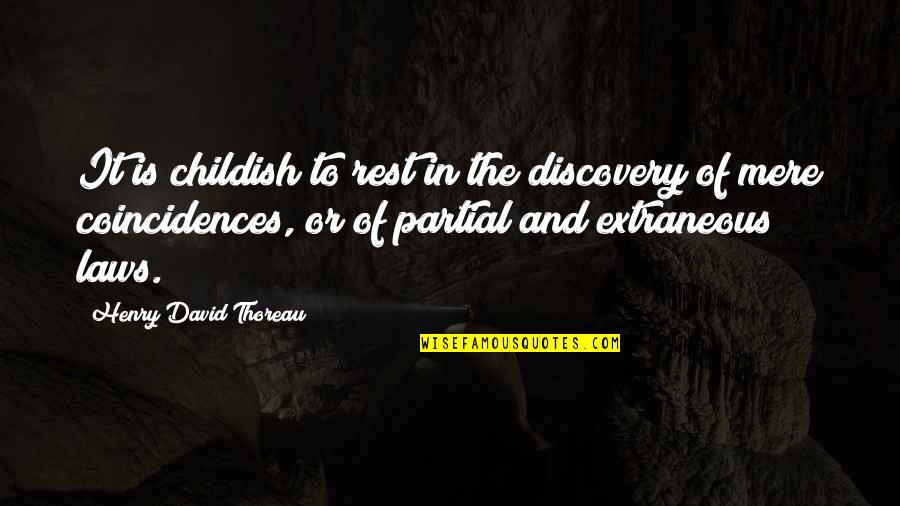 Coincidences Quotes By Henry David Thoreau: It is childish to rest in the discovery