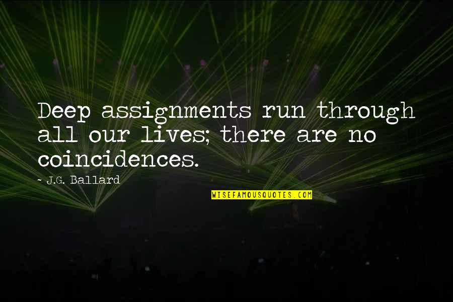 Coincidences Quotes By J.G. Ballard: Deep assignments run through all our lives; there