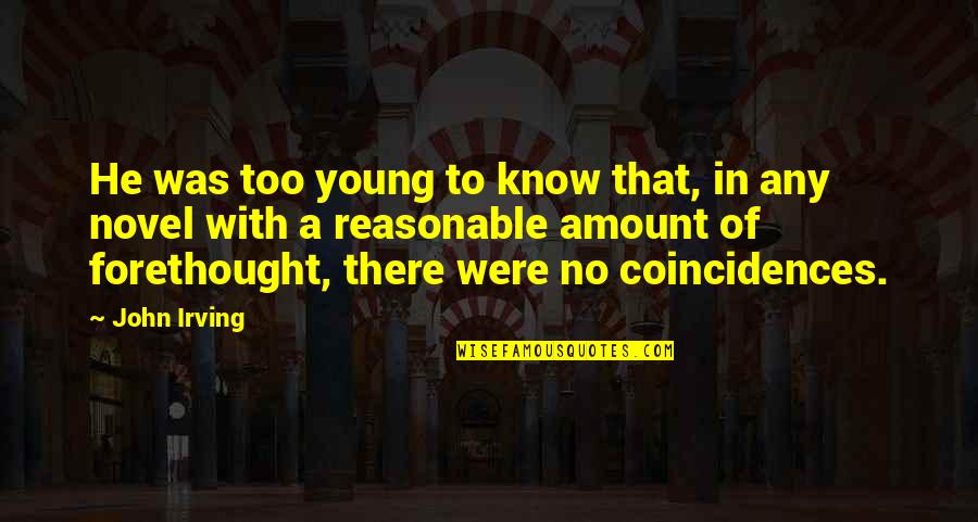 Coincidences Quotes By John Irving: He was too young to know that, in