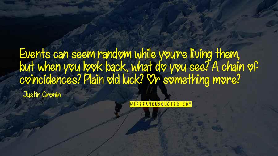 Coincidences Quotes By Justin Cronin: Events can seem random while you're living them, Coincidences Quotes By Justin Cronin: Events can seem random while you're living them,