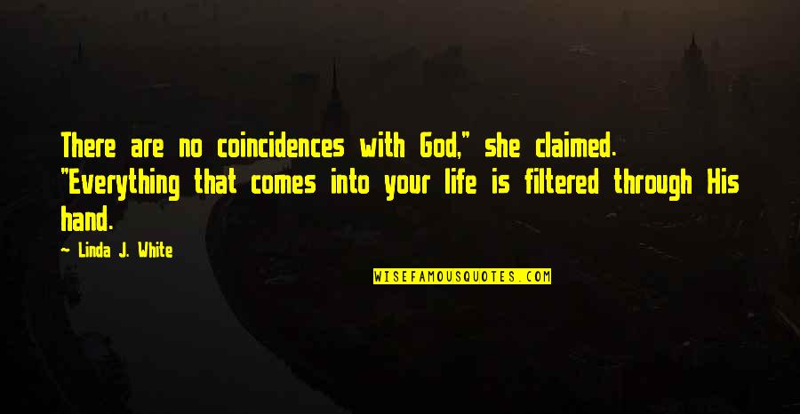 Coincidences Quotes By Linda J. White: There are no coincidences with God," she claimed.