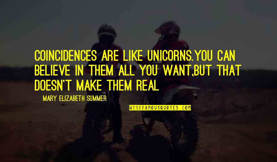 Coincidences Quotes By Mary Elizabeth Summer: Coincidences are like unicorns.you can believe in them