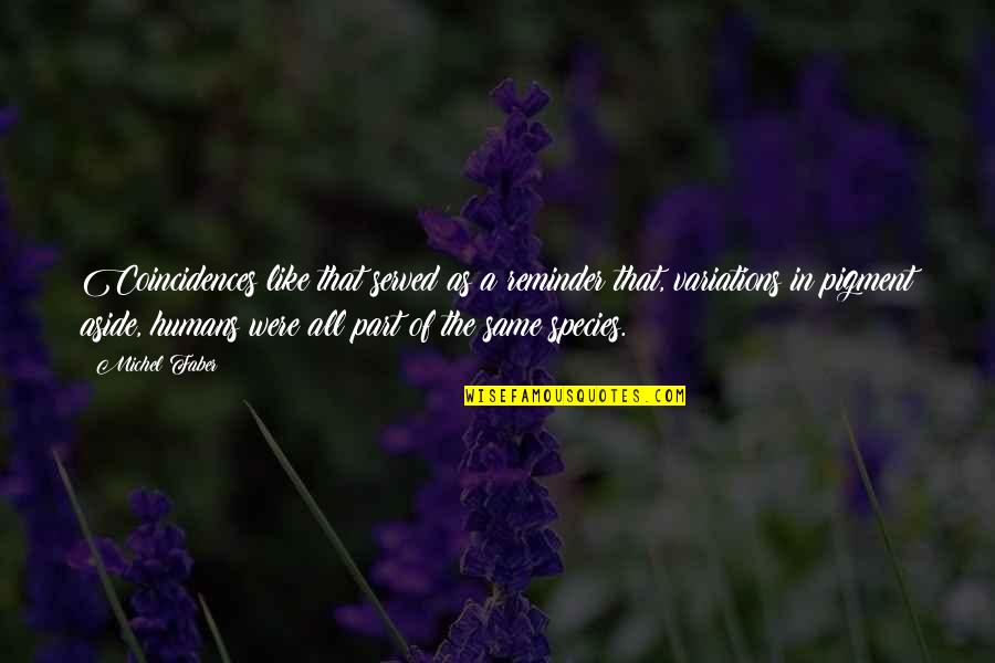 Coincidences Quotes By Michel Faber: Coincidences like that served as a reminder that, Coincidences Quotes By Michel Faber: Coincidences like that served as a reminder that,