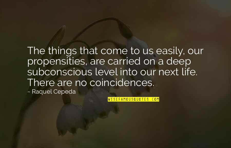 Coincidences Quotes By Raquel Cepeda: The things that come to us easily, our