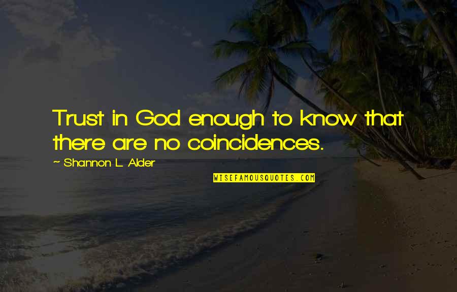 Coincidences Quotes By Shannon L. Alder: Trust in God enough to know that there