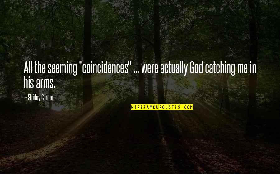 Coincidences Quotes By Shirley Corder: All the seeming "coincidences" ... were actually God