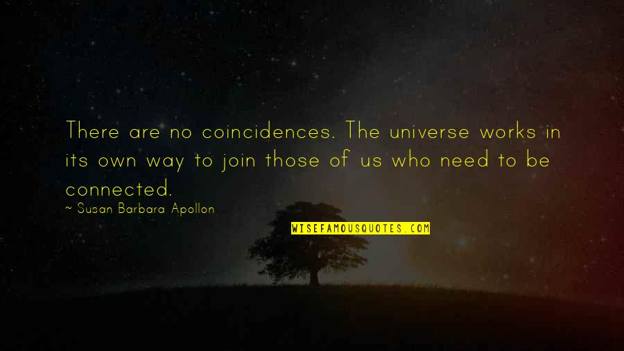 Coincidences Quotes By Susan Barbara Apollon: There are no coincidences. The universe works in