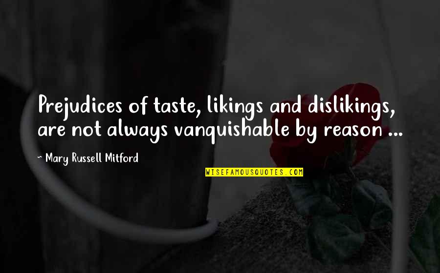 Coincidencia O Quotes By Mary Russell Mitford: Prejudices of taste, likings and dislikings, are not Coincidencia O Quotes By Mary Russell Mitford: Prejudices of taste, likings and dislikings, are not