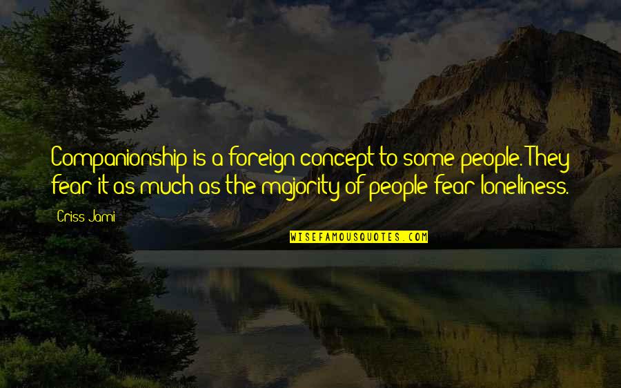 Coincidencia Sinonimo Quotes By Criss Jami: Companionship is a foreign concept to some people. Coincidencia Sinonimo Quotes By Criss Jami: Companionship is a foreign concept to some people.