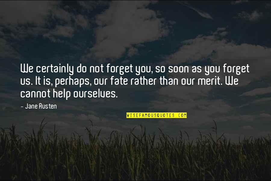Coincidencia Sinonimo Quotes By Jane Austen: We certainly do not forget you, so soon