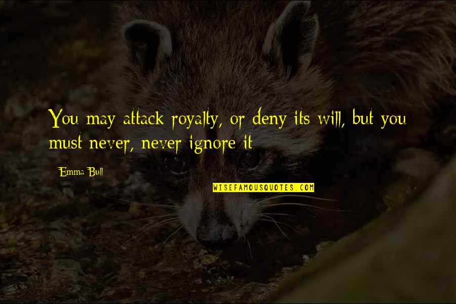 Coincident Lines Quotes By Emma Bull: You may attack royalty, or deny its will,
